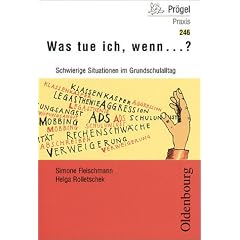 Was tue ich, wenn... Schwierige Situationen im Grundschulalltag