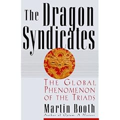The Dragon Syndicates: The Global Phenomenon on the Triads