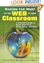 Making the Most of the Web in Your Classroom: A Teacher's Guide to Blogs, Podcasts, Wikis, Pages, and Sites