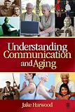 Understanding Communication and Aging: Developing Knowledge and Awareness