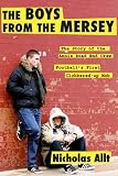 The Boys from the Mersey: The Story of Liverpool's Annie Road End Crew Football's First Clobbered-up Mob