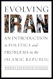 Evolving Iran : an introduction to politics and problems in the Islamic republic
