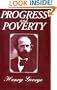 Progress and Poverty: An Inquiry in the Cause of Industrial Depressions and of Increase of Want with Increase of Wealth... The Remedy