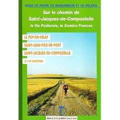 Sur le Chemin de Saint-Jacques-de-Compostelle en France : La Via Podiensis : Le Puy-en-Velay, Saint-Jean-Pied-de-Port, Saint-Jacques-de-Compostelle