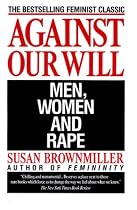 Against Our Will: Men, Women, and Rape