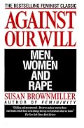 Against Our Will: Men, Women, and Rape