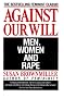 Against Our Will: Men, Women, and Rape