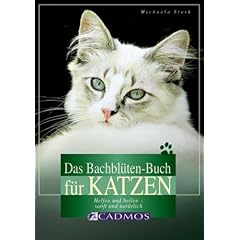 Das Bachbl�ten-Buch f�r Katzen: Helfen und heilen - sanft und nat�rlich