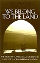 We Belong to the Land: The Story of a Palestinian Israeli Who Lives for Peace and Reconciliation (Erma Konya Kess Lives of the Just and Virtuous Series)