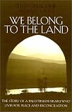 We Belong to the Land: The Story of a Palestinian Israeli Who Lives for Peace and Reconciliation (Erma Konya Kess Lives of the Just and Virtuous Series)