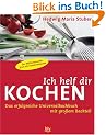 Ich helf dir kochen. Das erfolgreiche Universalkochbuch mit gro�em Backteil