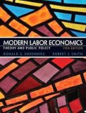 Modern Labor Economics: Theory and Public Policy (11th Edition)
