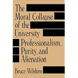 The Moral Collapse of the University: Professionalism, Purity, and Alienation (Suny Series in Philosophy of Education)
