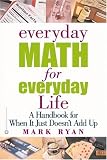 Everyday Math for Everyday Life: A Handbook for When It Just Doesn't Add Up