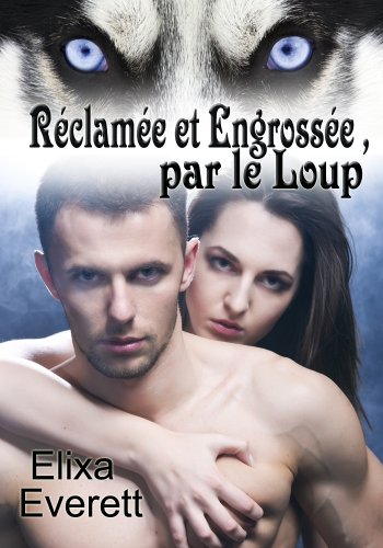 Réclamée et Engrossée par le Loup (French Edition)