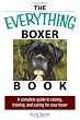 The Everything Boxer Book: A Complete Guide to Raising, Training, And Caring for Your Boxer (Everything (Pets))