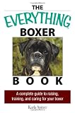 The Everything Boxer Book: A Complete Guide to Raising, Training, And Caring for Your Boxer (Everything (Pets))
