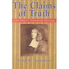 The Claims of Truth: John Owen�s Trinitarian Theology