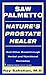 Saw Palmetto: Nature's Prostate Healer: Natures Prostate Healer