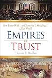 Empires of Trust: How Rome Built--and America Is Building--a Great Empire