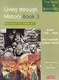 Britain 1750-1900: Foundation Edition Bk. 3 (Living Through History)