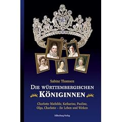 Die w�rttembergischen K�niginnen: Charlotte Mathilde, Katharina, Pauline, Olga, Charlotte - ihr Leben und Wirken