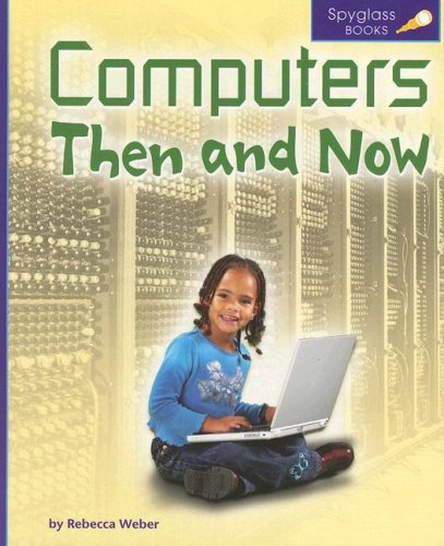 Books: Computers Then and Now  Spyglass Books. People and Cultures series   Spyglass Books. People and Cultures 
