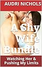 A Shy Wife Bundle: Watching Her & Pushing My Limits