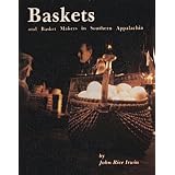 Baskets and Basket Makers in Southern Appalachia by John Rice Irwin