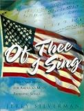Of Thee I Sing: Lyrics and Music for Americas Most Patriotic Songs Of Thee I Sing: Lyrics and Music for Americas Most Patriotic Songs
