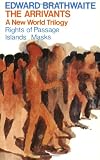 The Arrivants: A New World Trilogy--Rights of Passage / Islands / Masks