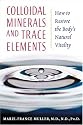 Colloidal Minerals and Trace Elements: How to Restore the Body's Natural Vitality