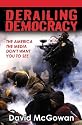 Derailing Democracy: The America the Media Don't Want You to See
