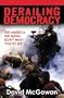 Derailing Democracy: The America the Media Don't Want You to See