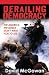 Derailing Democracy: The America the Media Don't Want You to See