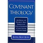 Covenant Theology: John Murray's and Meredith G. Kline's Response to the Historical Development of Federal Theology in Reformed Thought book cover