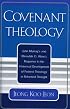 Covenant Theology: John Murray's and Meredith G. Kline's Response to the Historical Development of Federal Theology in Reformed Thought