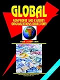 Global Non Profit Organizations Directory (World Business, Investment and Government Library)