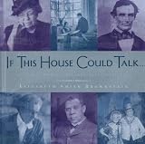 IF THIS HOUSE COULD TALK...: Historic Homes, Extraordinary Americans