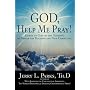 God, Help Me Pray!: Emails to God on the Teaching &hellip by Jerry L. Parks