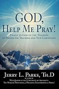God, Help Me Pray!: Emails to God on the Teaching of Prayer for Teachers and New Christians