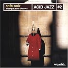 Cafe Noir: Acid Jazz, Vol. 2 by  Cafe Noir 