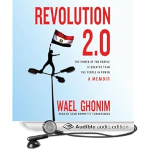 Revolution 2.0 - The Power of the People Is Greater Than the People in Power - A Memoir  - Wael Ghonim 