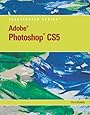 Adobe Photoshop CS5 Illustrated (Illustrated Series: Adobe Creative Suite)