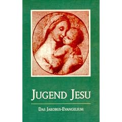 Die Jugend Jesu. Das Jakobus-Evangelium