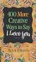 400 More Creative Ways to Say I Love You