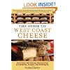 The Guide to West Coast Cheese: More than 300 Cheeses Handcrafted in California, Oregon, and Washington
