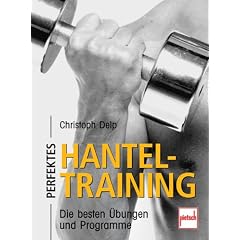 Perfektes Hanteltraining. Die besten Übungen und Programme (Broschiert)