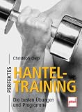 Perfektes Hanteltraining: Die besten �bungen und Programme