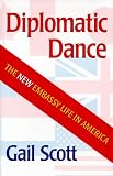 More details of book titled: Diplomatic Dance: The New Embassy Life in America